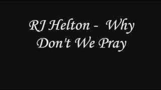 RJ Helton  Why Dont We Pray [upl. by Eupheemia]