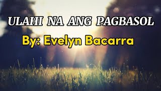 ULAHI NA ANG PAGBASOL By  Evelyn Bacarra lyrics visayansongs viral [upl. by Eileek]