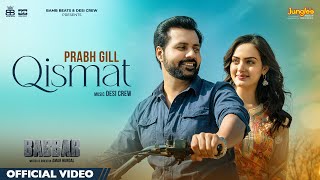 Qismat Official Video  Prabh Gill  Amrit Maan Desi Crew Babbar Amar Hundal New Punjabi Songs [upl. by Farver]