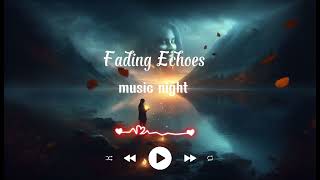 Music Night  Fading Echoes  Enjoy the music with us  Trending music 2024 [upl. by Veneaux454]