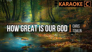 How Great Is Our God  Chris Tomlin  KARAOKE Key of C [upl. by Mendes]