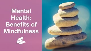 Mental Health The Benefits of Mindfulness [upl. by Ellebasi514]