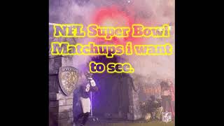 NFL Super Bowl Matchups I want to see [upl. by Batory]