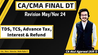 CACMA Final DT Revision MayNov 2024  TDS TCS Advance Tax Interest amp Refund Atul Agarwal AIR 1 [upl. by Onfre489]