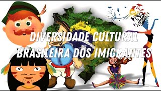 Diversidade Cultural Brasileira dos Imigrantes [upl. by Arette488]