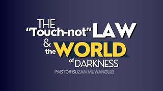 THE quotTOUCHNOTquot LAW AND THE WORLD OF DARKNESS  PASTOR SUZAN MUWANGUZI  18102024 [upl. by Boycie]