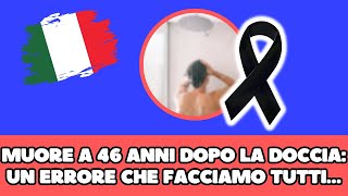 MUORE A 46 ANNI DOPO AVER FATTO UNA DOCCIA UN ERRORE CHE FACCIAMO TUTTI… [upl. by Nospmis650]