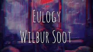 Wilbur Soot  Eulogy lyrics [upl. by Lissa]