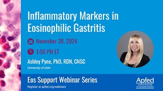 Inflammatory Markers in Eosinophilic Gastritis  APFED Eos Support Webinar Series [upl. by Domeniga]