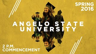 Spring Commencement 2016  2 pm  Angelo State University [upl. by Calesta54]