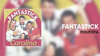 Fantastik  Politista Official Audio [upl. by Dee Dee]