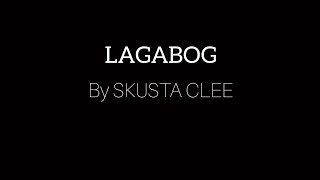 LAGABOG by SKUSTA CLEE LYRICS [upl. by Sonafets]