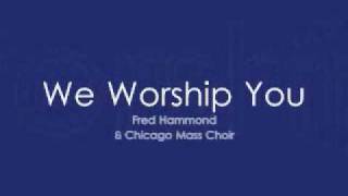 Fred Hammond amp Colorado Mass Choir  We Worship You [upl. by Lorolla]