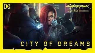 Cyberpunk 2077 Ultimate Edition — City of Dreams [upl. by Neitsirhc]