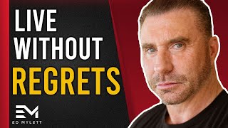 How to LIVE a life WITHOUT REGRETS  Ed Mylett [upl. by Odlaumor421]