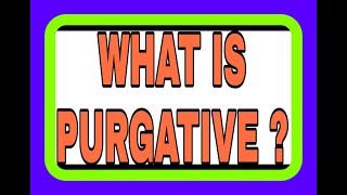 WHAT IS PURGATIVE [upl. by Etka513]