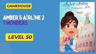 GameHouse Amber’s Airline 2  7 Wonders  Level 50 [upl. by Ahsieken]