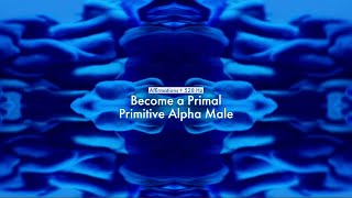 Become a Primal Primitive Alpha Male Affirmations  528 HZ [upl. by Neret194]