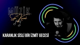 Karanlık Sisli Bir İzmit Gecesi  Sefa Kazak [upl. by Assenna]