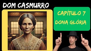 Dom Casmurro  Capítulo 7  Dona Glória Narrado [upl. by Girvin]