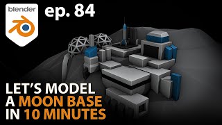 Lets Model a MOON BASE in 10 MINUTES  Ep 84  Blender 293 [upl. by Katusha499]