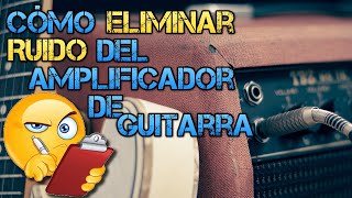 Cómo ELIMINAR RUIDOS del Amplificador de Guitarra 🧐 Reduce el Zumbido de MASA e Interferencias [upl. by Atil]