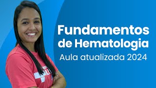 FUNDAMENTOS DE HEMATOLOGIA AULA ATUALIZADA 2024 [upl. by Riatsila]