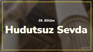 podcast  Hudutsuz Sevda 39 Bölüm  HD SezonTV Full İzle podcast 21 [upl. by Aihsela431]