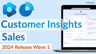 New features in Microsoft Dynamics 365 Customer Insights amp Sales  Microsoft 2024 Release Wave [upl. by Otxilac]