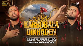 New Nohay 2024  Karbobala Dikhaden  Tejani Brothers  New Noha 2024  Muharram Nohay 20241446 [upl. by Crowns]