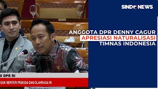 Anggota DPR Denny Cagur Apresiasi Naturalisasi di Timnas Indonesia tapi dengan Catatan [upl. by Airemat]