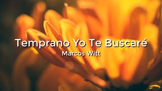 Marcos Witt Temprano Yo Te BuscareLetraLyrics [upl. by Kerrison207]