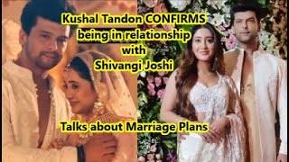 Kushal Tandon CONFIRMS being in relationship with Shivangi Joshi Talks about Marriage Plan [upl. by Lyrret]