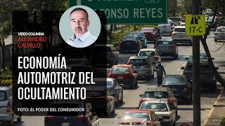 La Economía Automotriz del ocultamiento Por Alejandro Calvillo  Video columna [upl. by Tristam767]