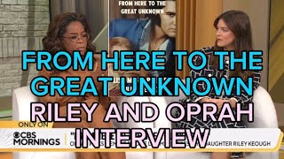 FROM HERE TO THE GREAT UNKOWN  RILEY AND OPRAH INTERVIEW [upl. by Annuaerb]