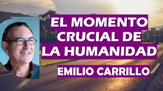 🌟 EL MOMENTO CRUCIAL DE LA HUMANIDAD 🌟 Emilio Carrillo [upl. by Crudden]