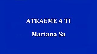 ATRAEME A TI  Mariana Sa [upl. by Nesnaj392]