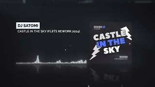 Dj Satomi  Castle In The Sky FL8TS Rework 2024 [upl. by Sinoda524]