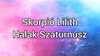 Halak Szaturnusz Skorpió Lilith [upl. by Ynavoeg]