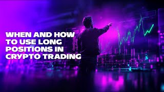 When and How to Use Long Position in Crypto Trading [upl. by Tnilc]