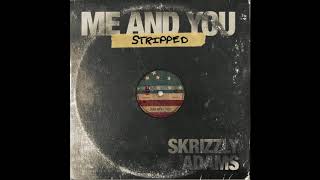 Skrizzly Adams  Me and You Stripped [upl. by Nyladnar]