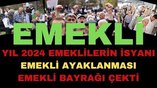 YIL 2024 EMEKLİLERİN İSYANI  EMEKLİ AYAKLANMASI  EMEKLİ İSYAN BAYRAĞINI ÇEKTİ [upl. by Grose]