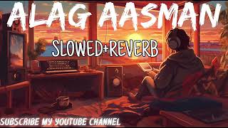 Alag Aasman  LoFi Song SlowedReverb [upl. by Isnam]