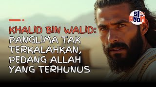 Khalid bin Walid Panglima Tak Terkalahkan Pedang Allah yang Terhunus [upl. by Germayne176]