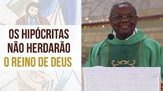 Os hipócritas não herdarão o Reino de Deus  Pe José Augusto 110918 [upl. by Chaddy]