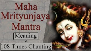 Maha Mrityunjaya Mantra 108 Times Chanting With Meaning amp Lyrics [upl. by Rodie]