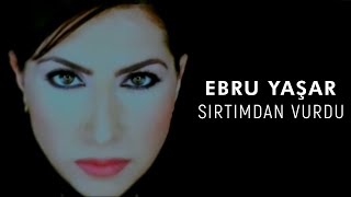 Ebru Yaşar  Sırtımdan Vurdu Official Video [upl. by Grani]