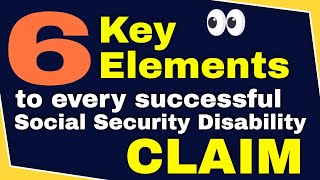 6 Key Elements to Every Successful Social Security Disability Claim [upl. by Cranford]