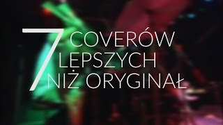 7 coverów lepszych niż oryginał [upl. by Noyahs312]