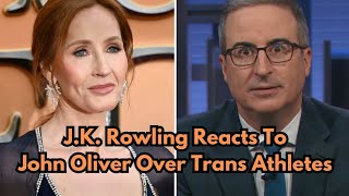 JK Rowling Reacts To John Oliver Over Trans Athletes [upl. by Accber]